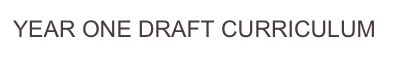 YEAR ONE DRAFT CURRICULUM 